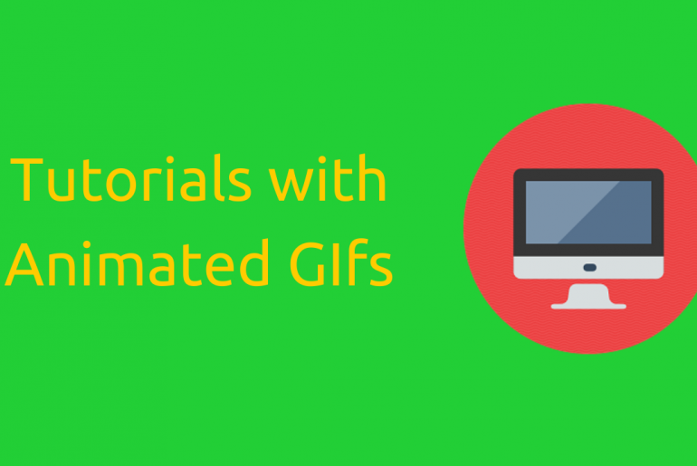 How to write best tutorials using animated Gifs. Tutorials withAnimated GIfs